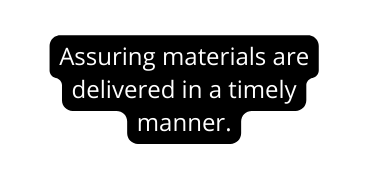 Assuring materials are delivered in a timely manner